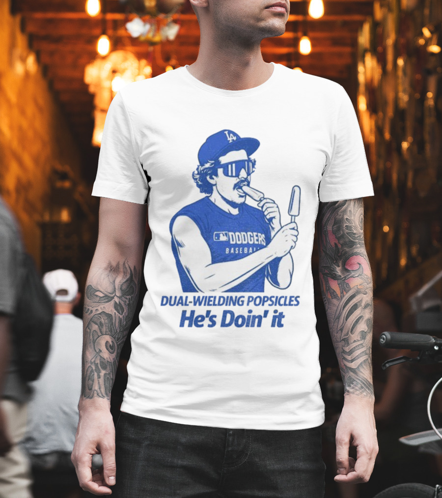 Dodgers Baseball Dual-Wielding Popsicles He’s Doin’ It T-Shirt