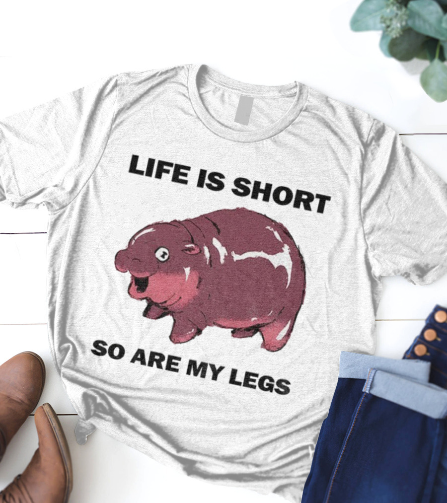 Life Is Short So Are My Legs Funny Hippo Design T-Shirt