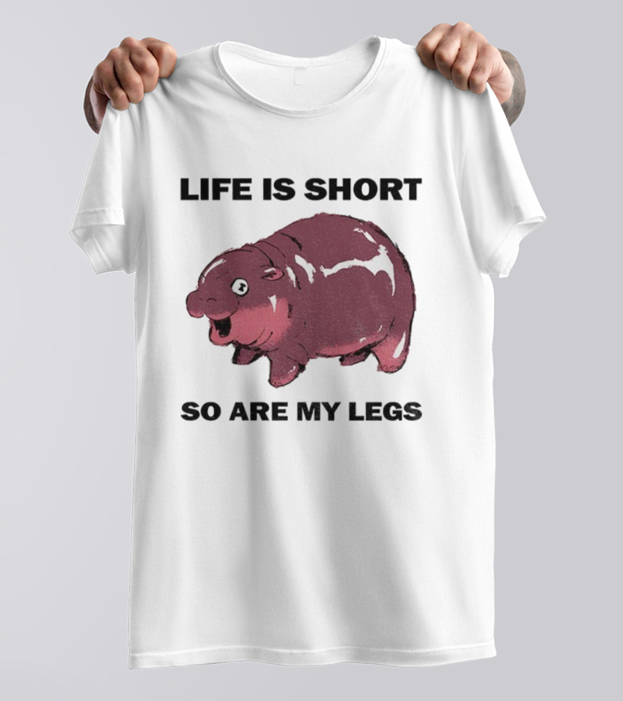 Life Is Short So Are My Legs Funny Hippo Design T-Shirt