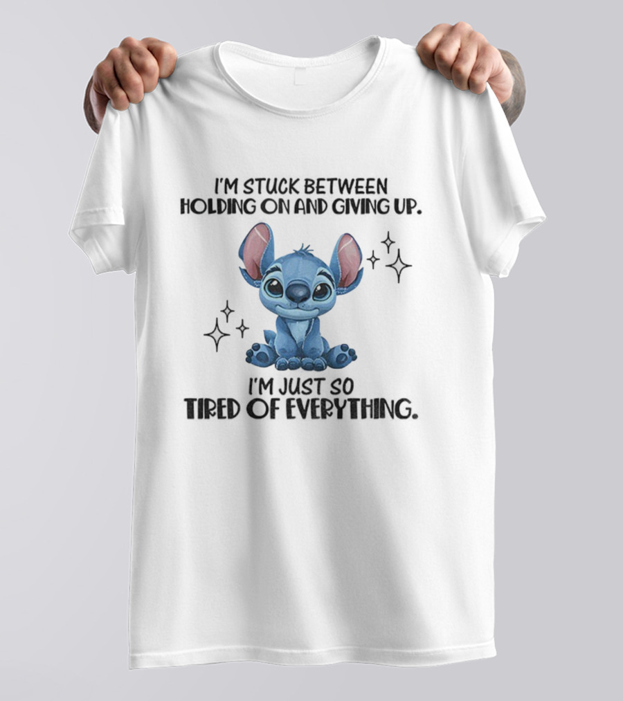 Stitch I'm Stuck Between Holding On And Giving Up Tired Of Everything T-Shirt