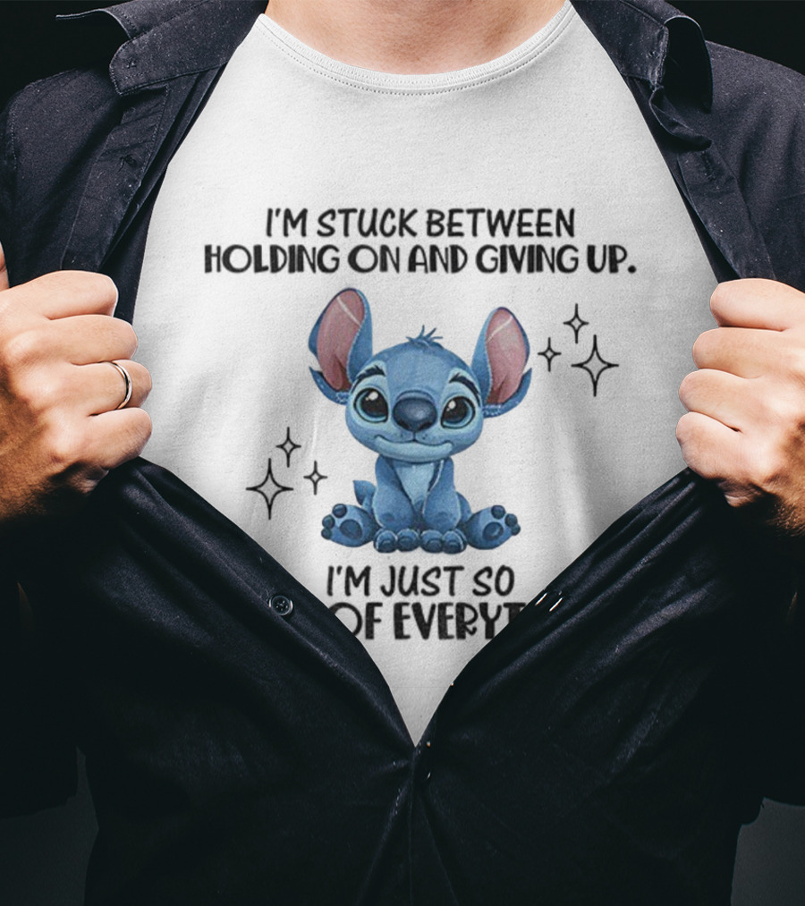 Stitch I'm Stuck Between Holding On And Giving Up Tired Of Everything T-Shirt