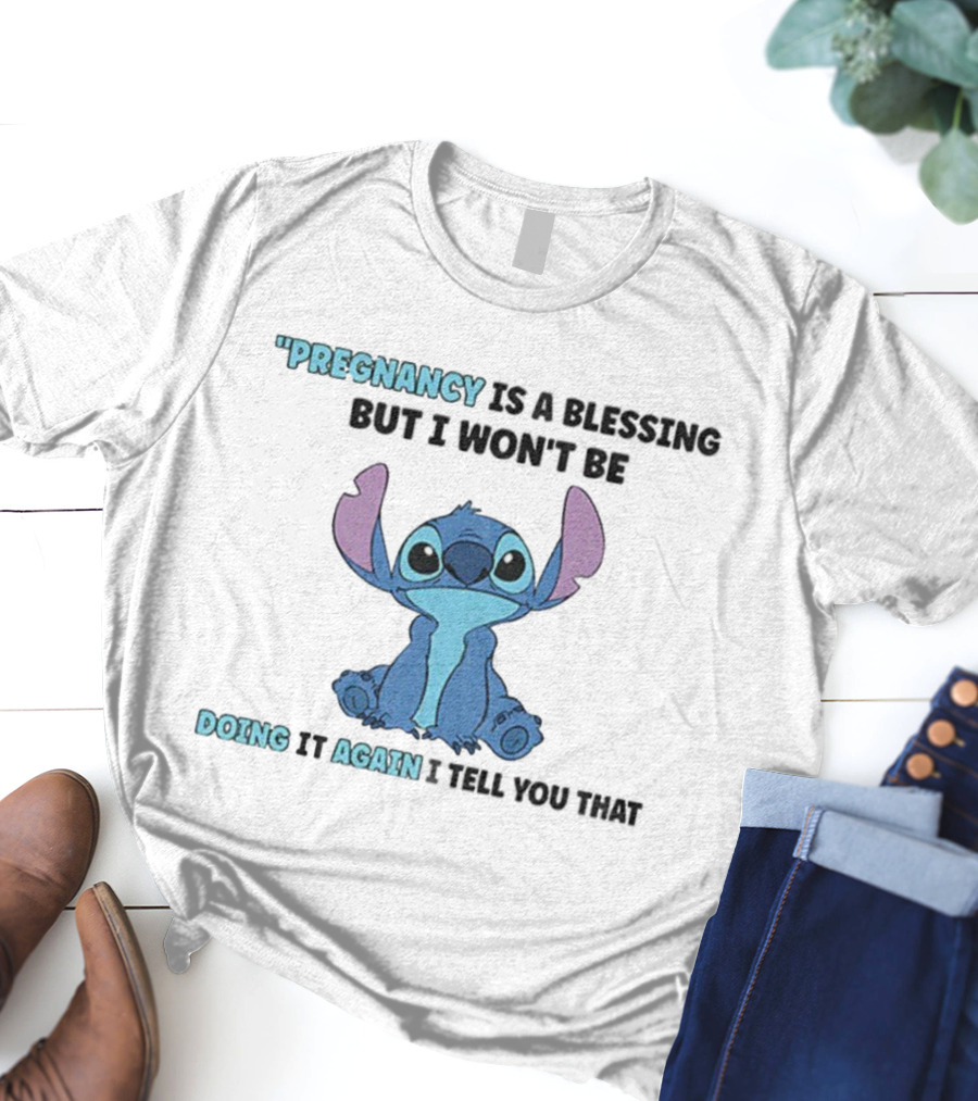 Pregnancy Is A Blessing But I Won’t Be Doing It Again Stitch Design T-Shirt