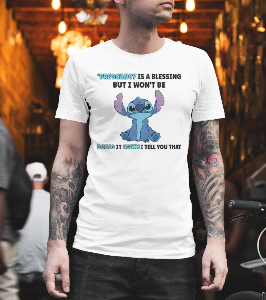 Pregnancy Is A Blessing But I Won’t Be Doing It Again Stitch Design T-Shirt