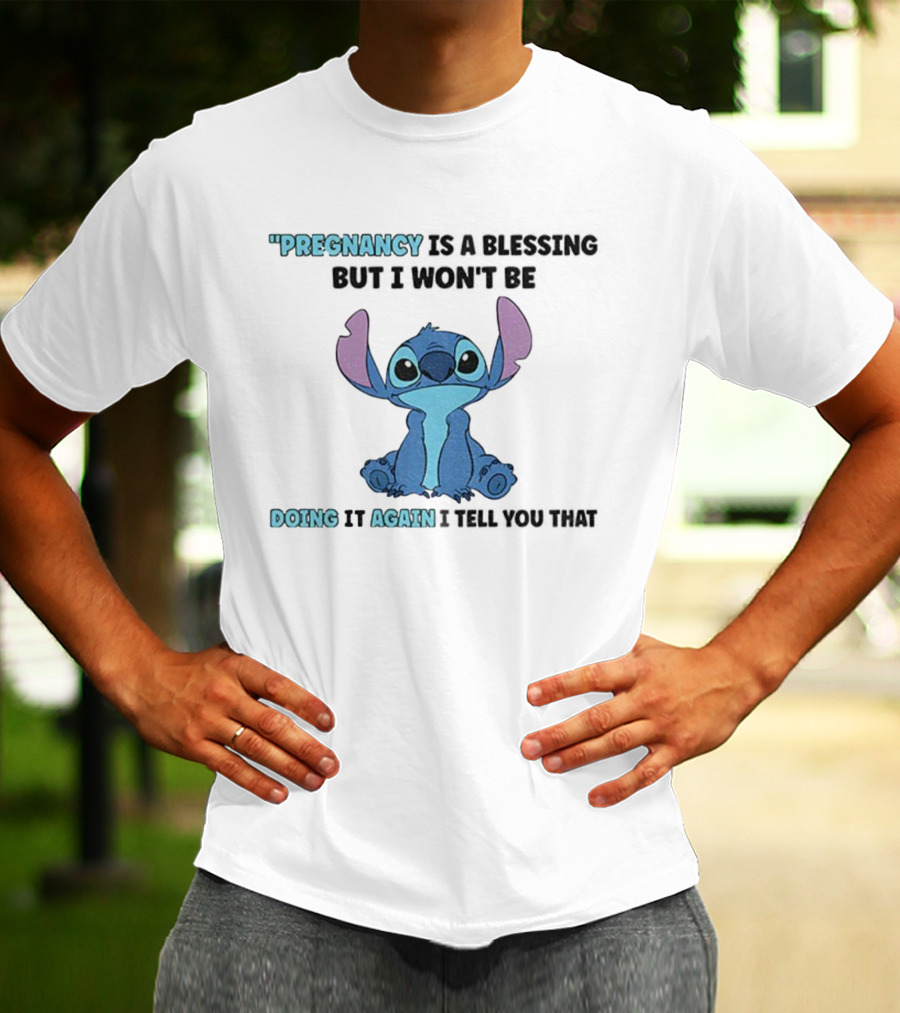 Pregnancy Is A Blessing But I Won’t Be Doing It Again Stitch Design T-Shirt