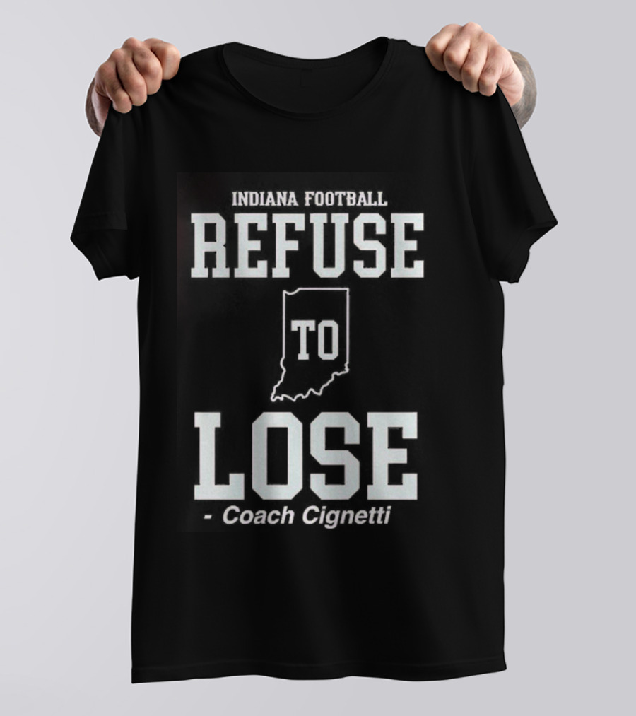 Indiana Hoosiers Football Curt Cignetti Refuse To Lose Coach T-Shirt