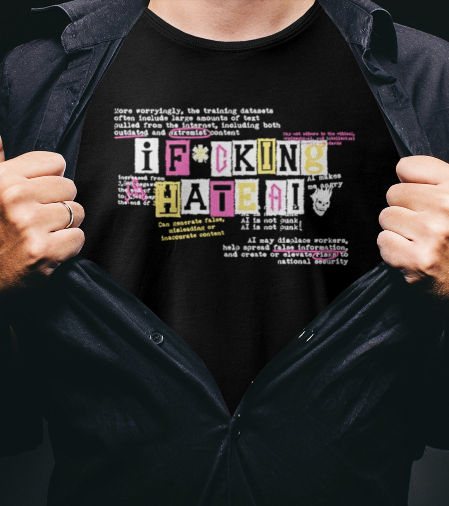 I Fucking Hate AI AI Is Not Punk AI Is Not Punk With Logos Hate Generative Foster Development Experiment Kuatworth T-Shirt