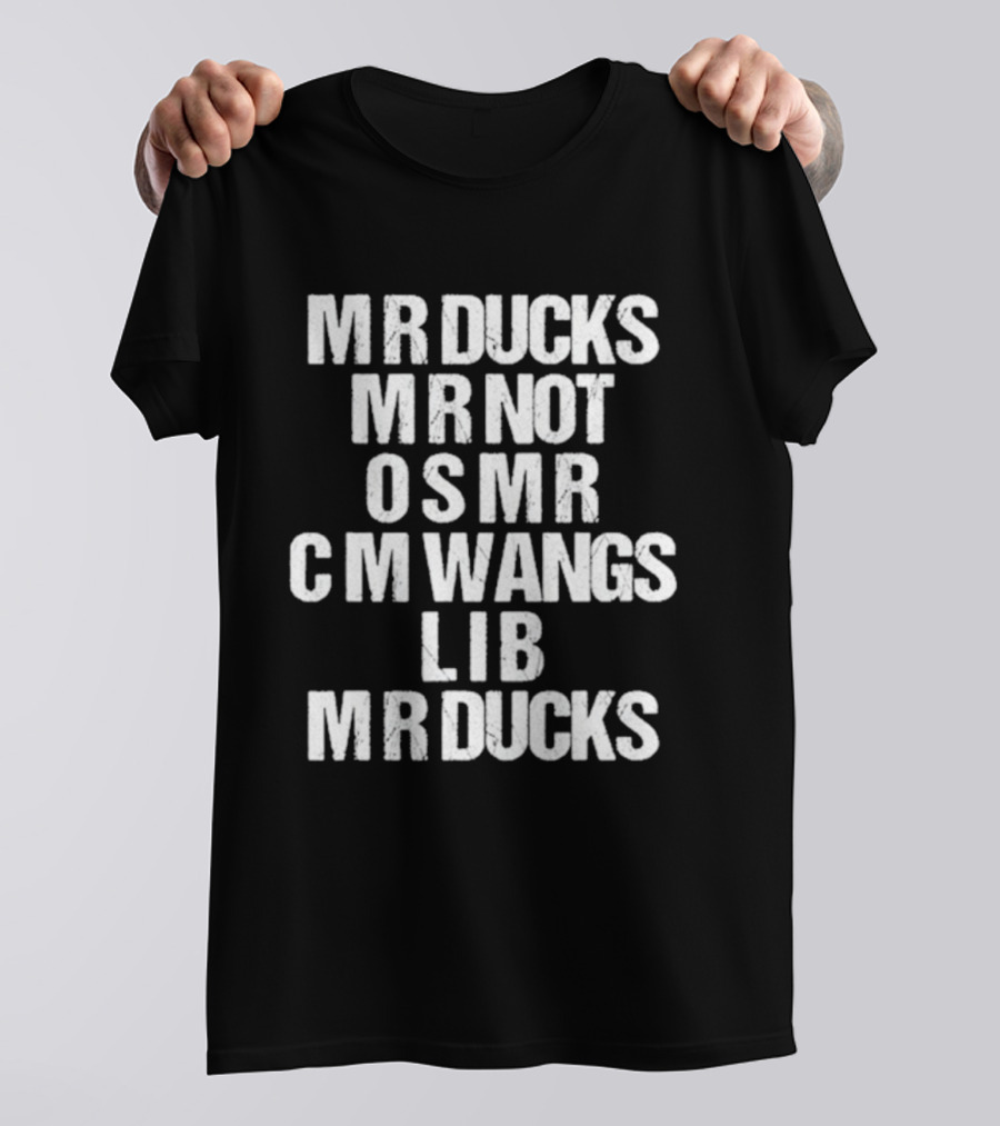 MR Ducks MR Not OSMR C M Wangs LIB MR Ducks Text T-Shirt