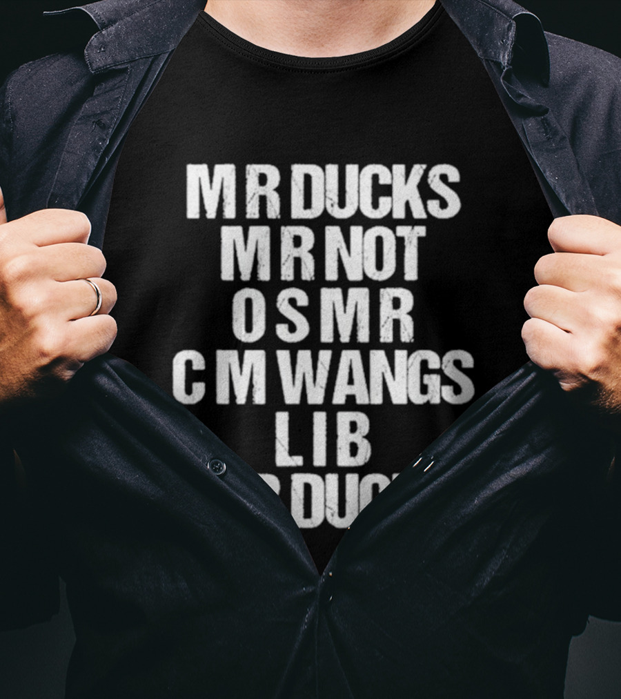 MR Ducks MR Not OSMR C M Wangs LIB MR Ducks Text T-Shirt
