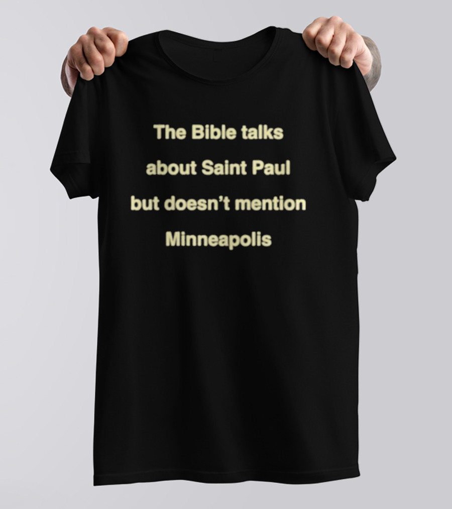 The Bible Talks About Saint Paul But Doesn't Mention Minneapolis T-Shirt