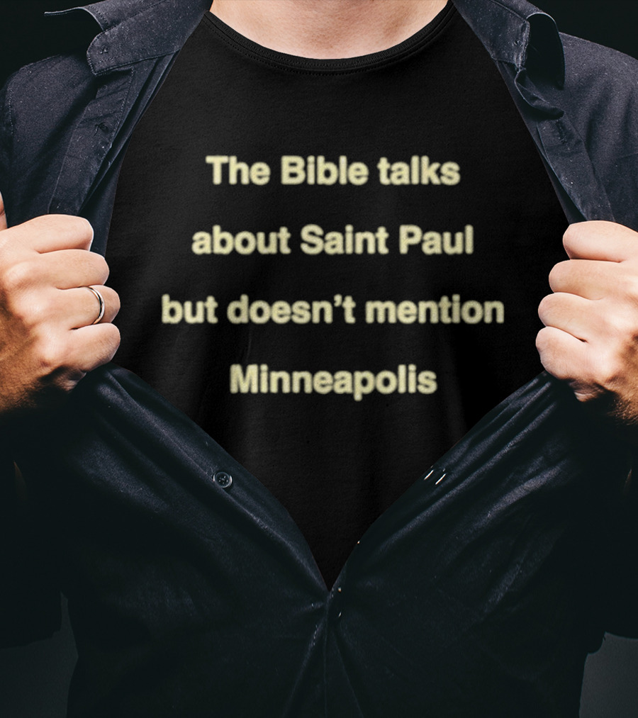 The Bible Talks About Saint Paul But Doesn't Mention Minneapolis T-Shirt
