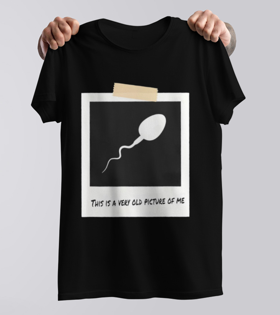 This Is A Very Old Picture Of Me Funny Sperm Birthday T-Shirt