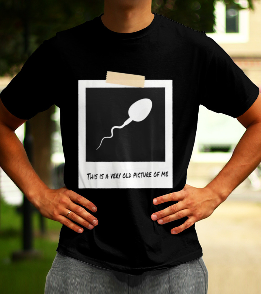 This Is A Very Old Picture Of Me Funny Sperm Birthday T-Shirt