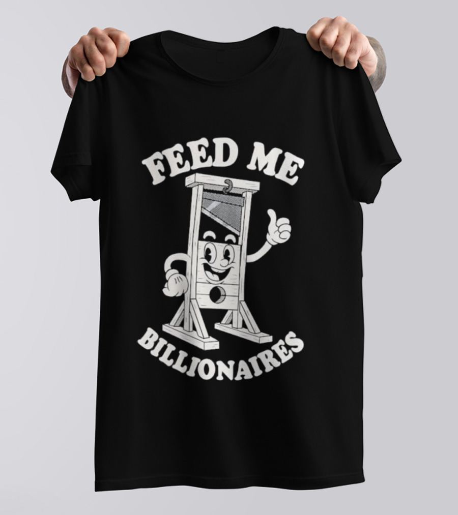 Feed Me Billionaires Guillotine Cartoon Humor T-Shirt