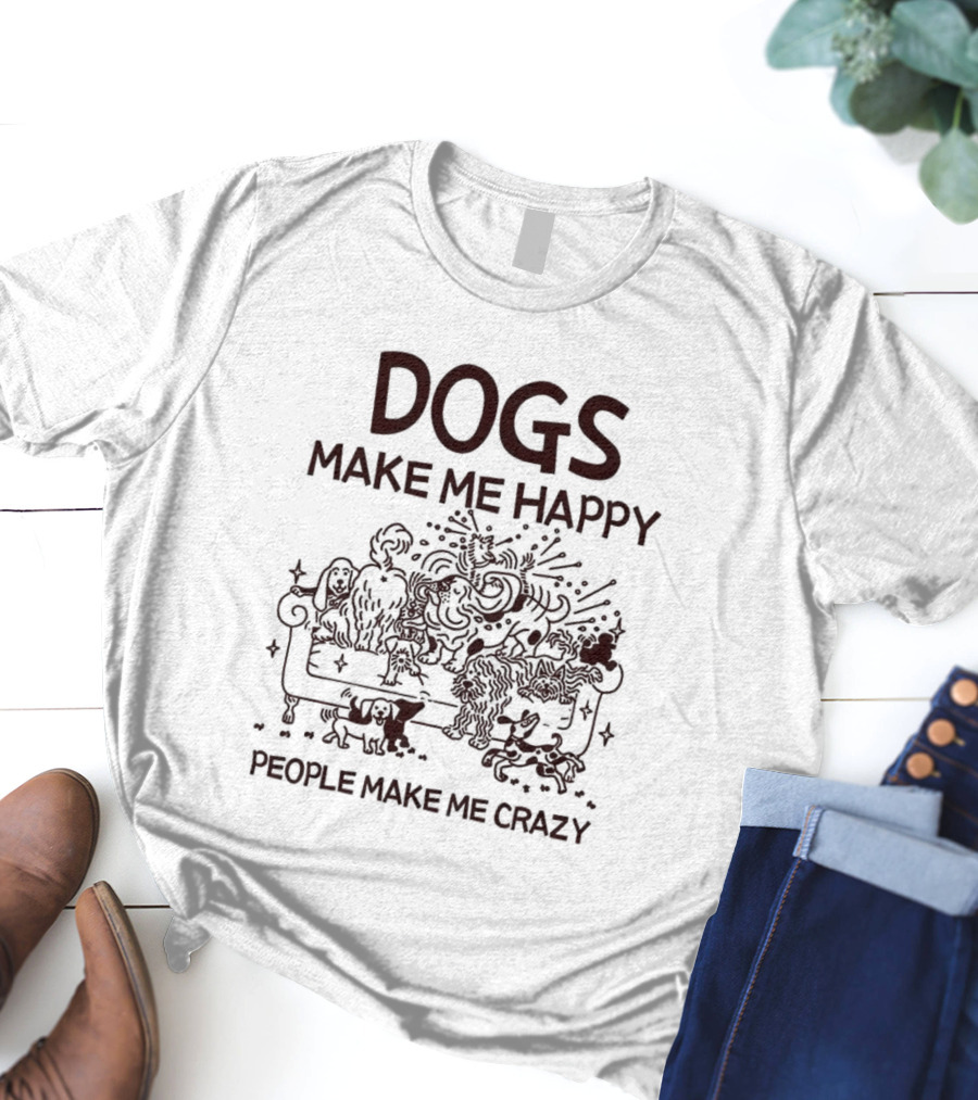 Dogs Make Me Happy People Make Me Crazy Couch Sketch T-Shirt