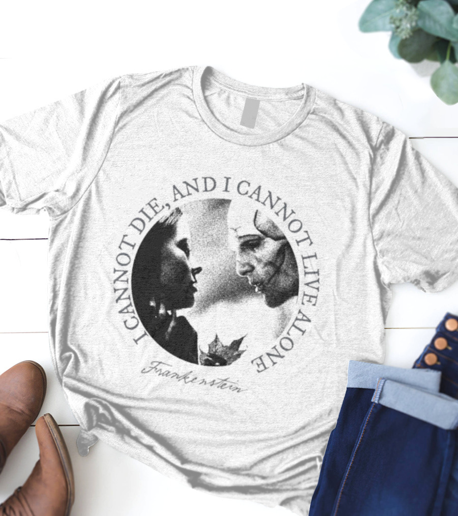 Frankenstein I Cannot Die And I Cannot Live Alone Monster Silhouette T-Shirt