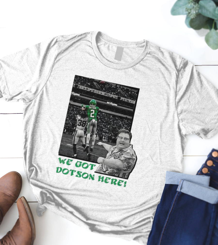 We Got Dotson Here Philadelphia Eagles Player In Action Football Scene T-Shirt