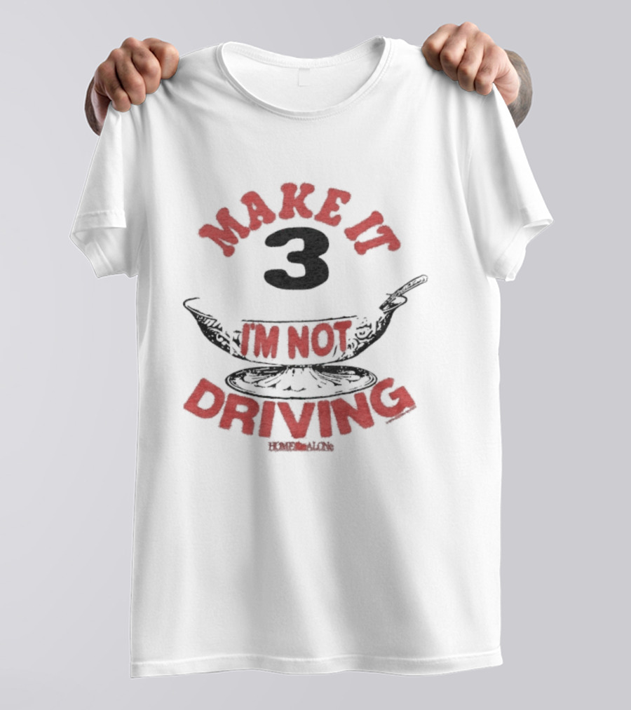 Make It 3 I'm Not Driving Merry Christmas Home Alone T-Shirt