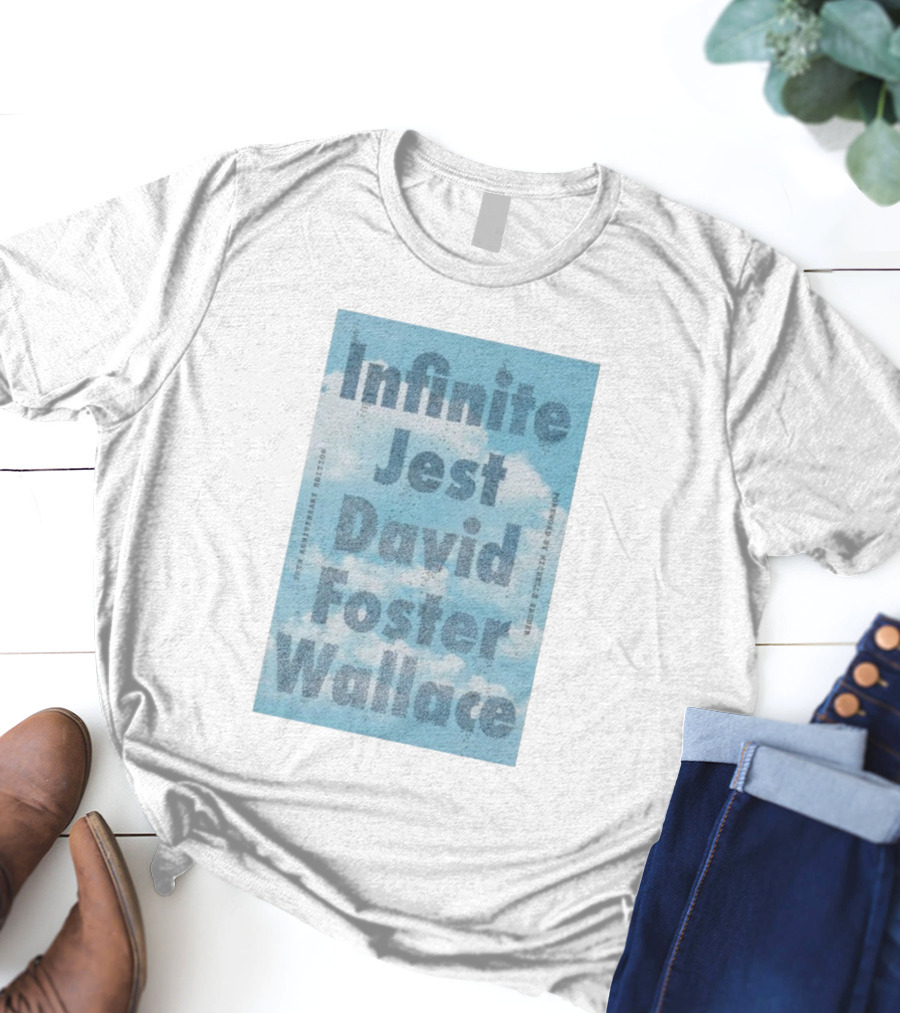 Infinite Jest David Foster Wallace 30th Anniversary Edition Foreword By Michael Andre T-Shirt