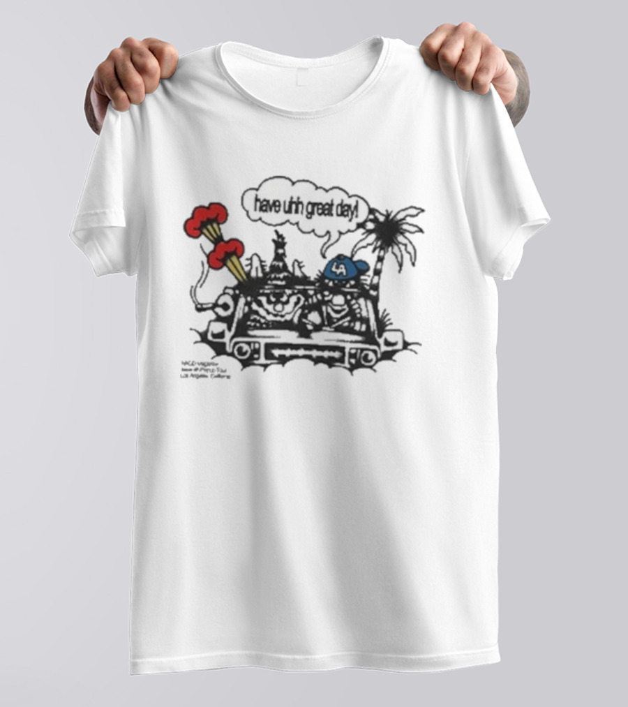 Have Uhh Great Day Los Angeles Mahony Car Palm Trees Explosion T-Shirt