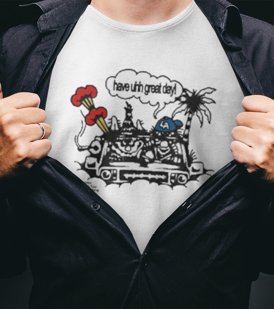 Have Uhh Great Day Los Angeles Mahony Car Palm Trees Explosion T-Shirt