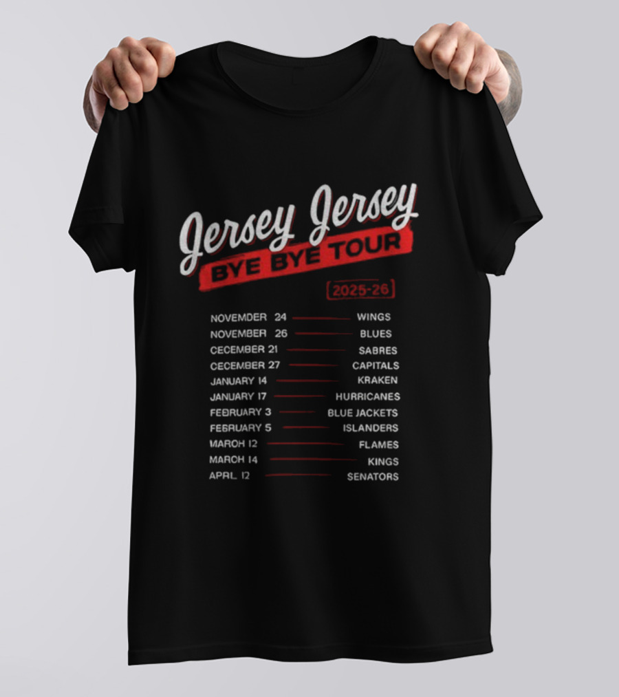 Jersey Jersey Bye Bye Tour 2025-24 Wings Blues Sabres Capitals Kraken Hurricanes Blue Jackets Islanders Flames Kings Senators T-Shirt
