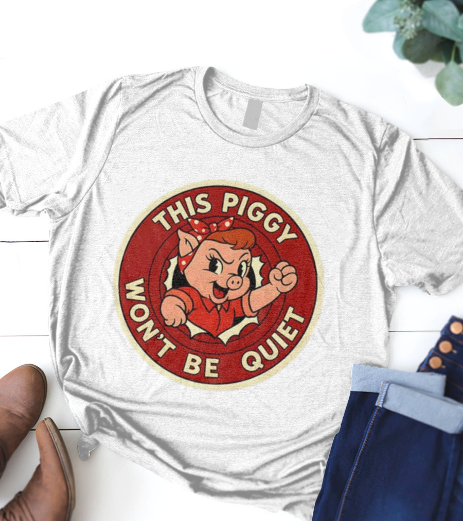This Piggy Won’t Be Quiet Anti Trump Resistance Freedom Of Press T-Shirt