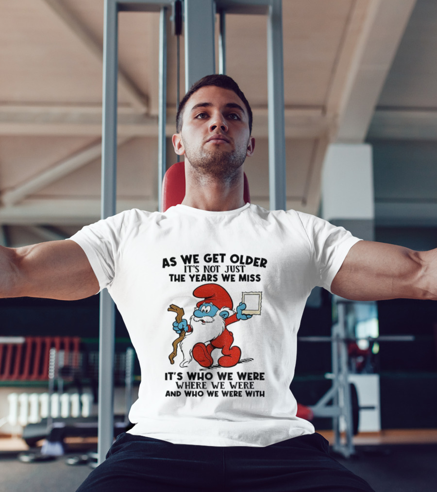 As We Get Older Smurf Christmas It's Not Just The Years We Miss It's Who We Were T-Shirt