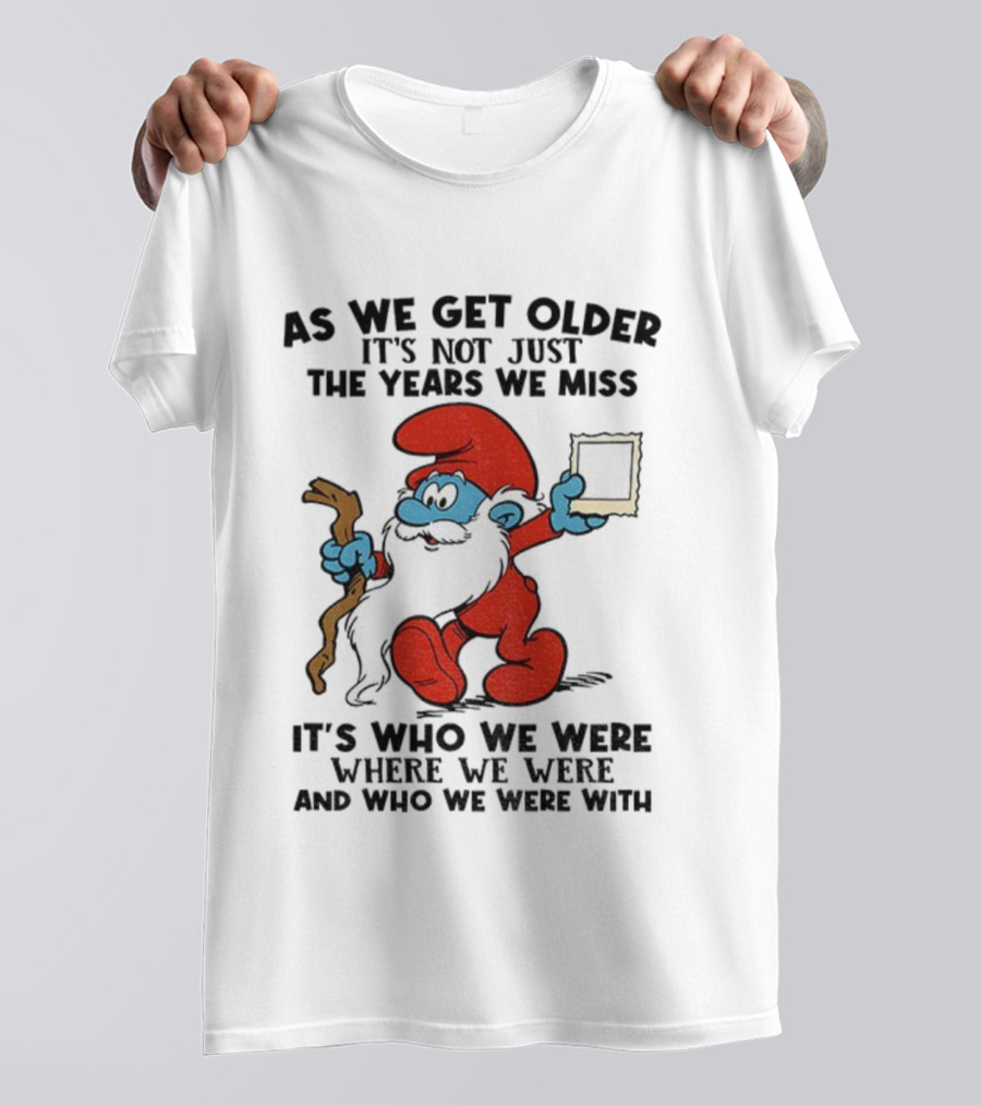 As We Get Older Smurf Christmas It's Not Just The Years We Miss It's Who We Were T-Shirt