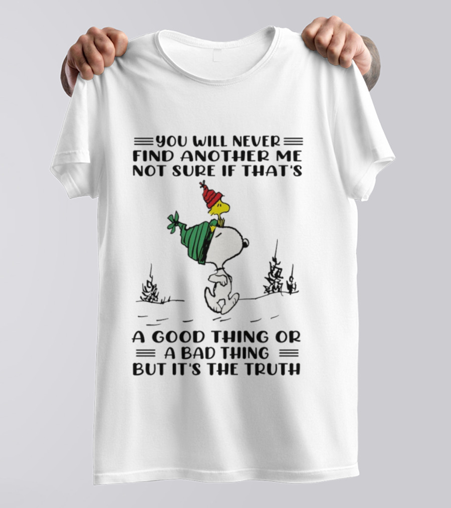 Snoopy And Woodstock You Will Never Find Another Me Not Sure If That's A Good Thing Or A Bad Thing But It's The Truth T-Shirt