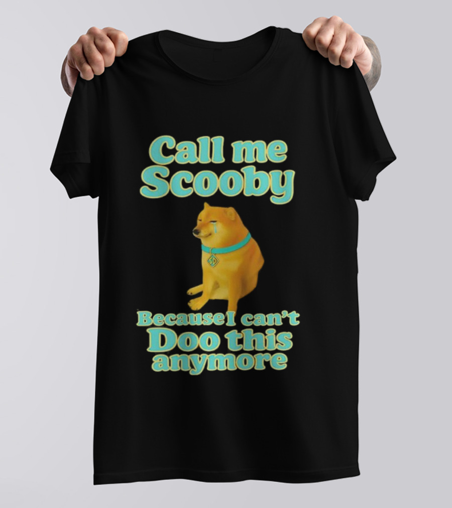 Call Me Scooby Because I Can't Doo This Anymore Cheems Dog T-Shirt
