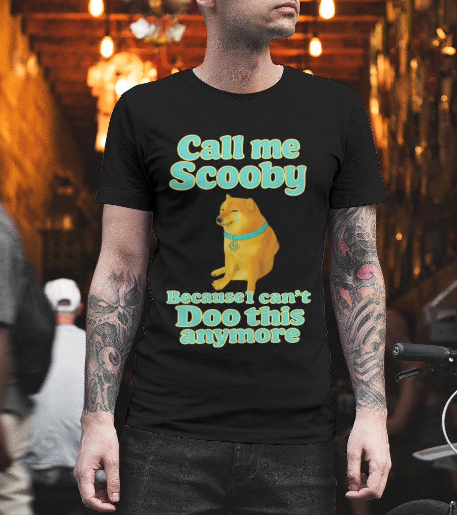 Call Me Scooby Because I Can't Doo This Anymore Cheems Dog T-Shirt