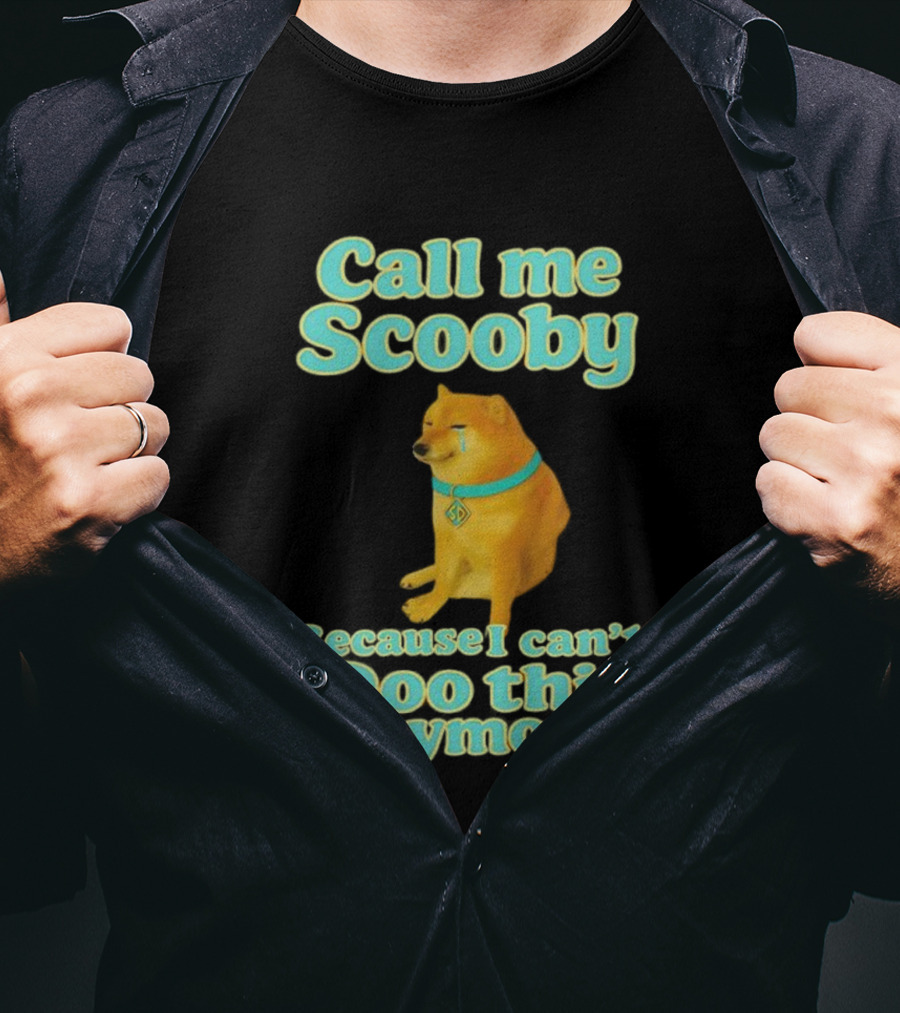 Call Me Scooby Because I Can't Doo This Anymore Cheems Dog T-Shirt