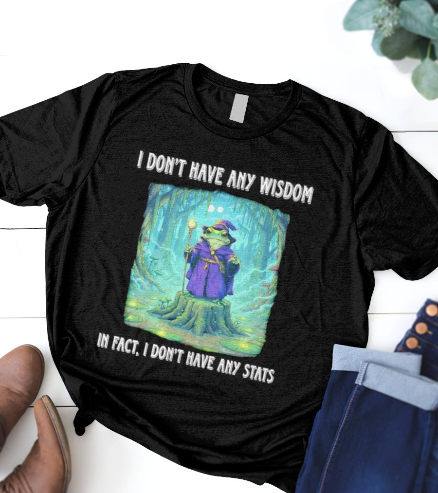 I Don’t Have Any Wisdom Frog Wizard In Enchanted Forest T-Shirt