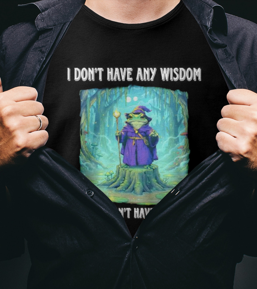 I Don’t Have Any Wisdom Frog Wizard In Enchanted Forest T-Shirt