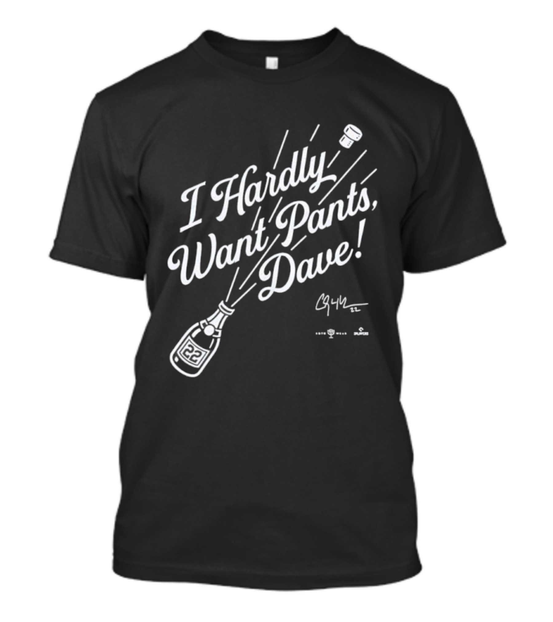 I Hardly Want Pants Dave Signature Champagne Popping Fun T-Shirt
