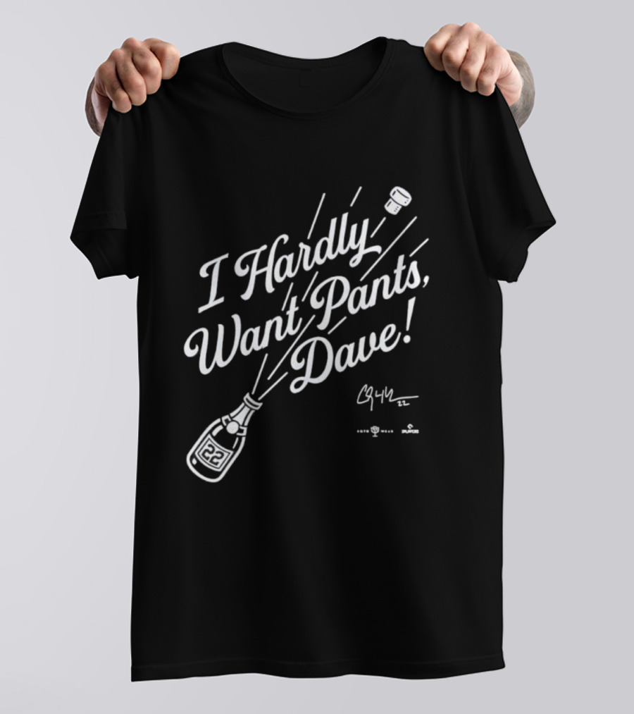 I Hardly Want Pants Dave Signature Champagne Popping Fun T-Shirt