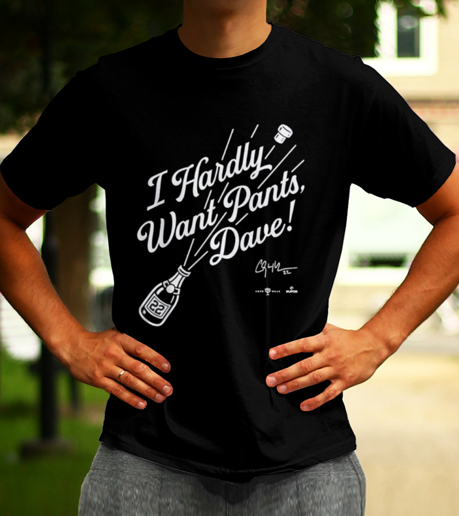 I Hardly Want Pants Dave Signature Champagne Popping Fun T-Shirt