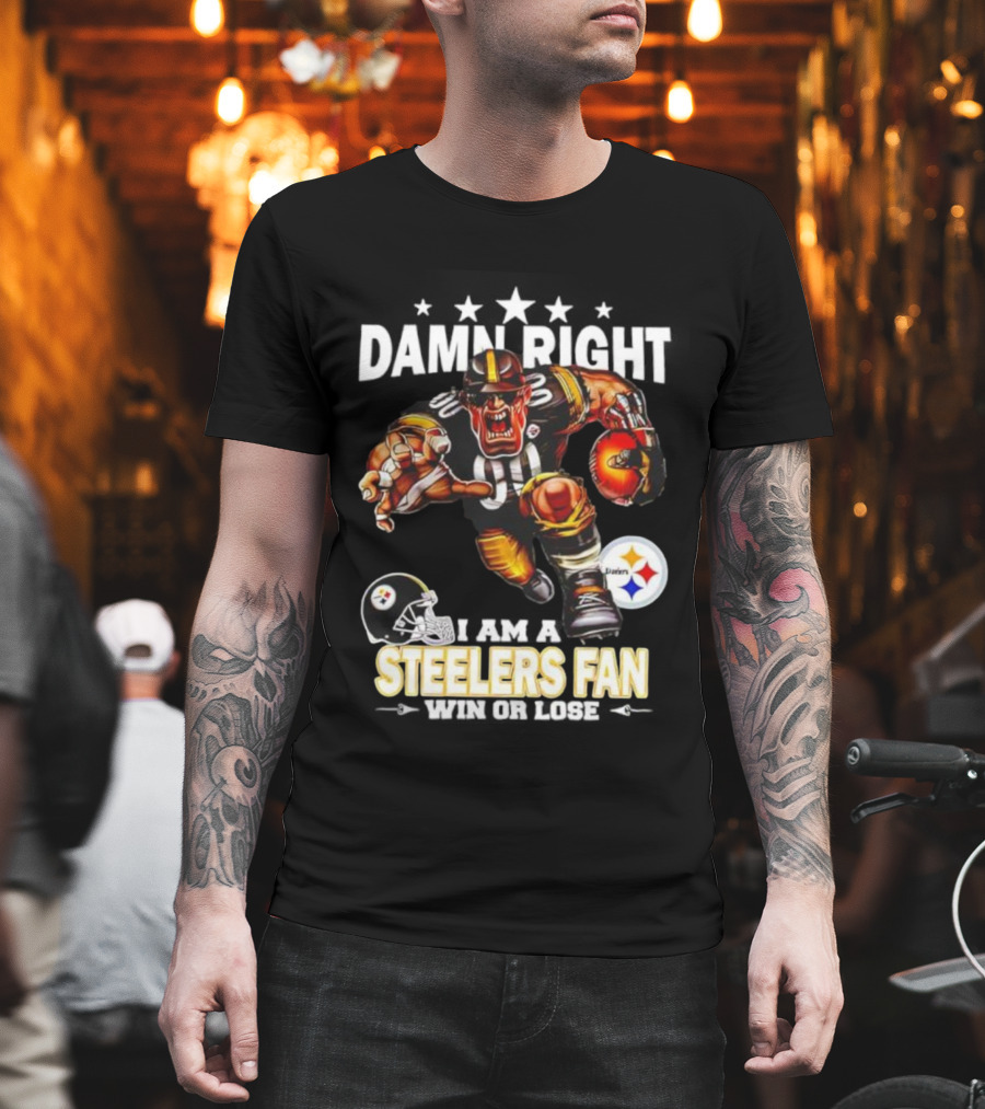 Mascot Damn Right Pittsburgh Steelers Fan Win Or Lose Football Passion T-Shirt
