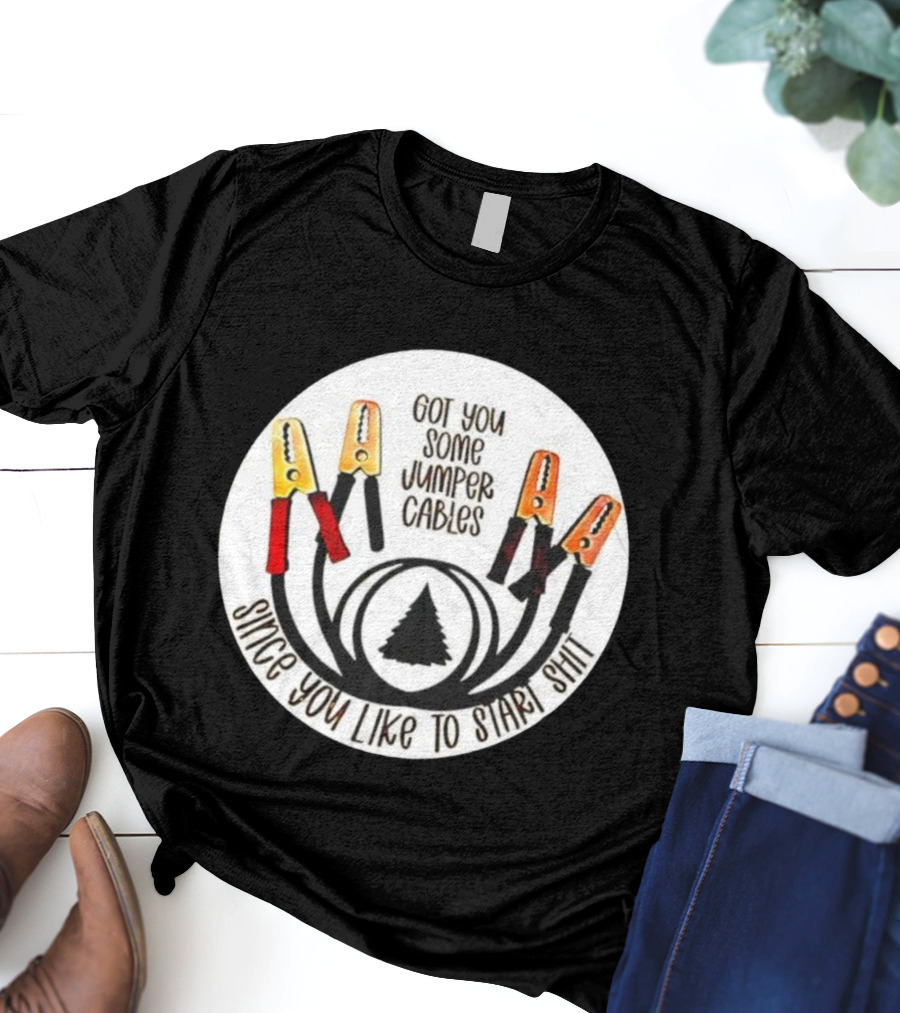 Got You Some Jumper Cables Since You Like To Start Shit Tree Circle T-Shirt