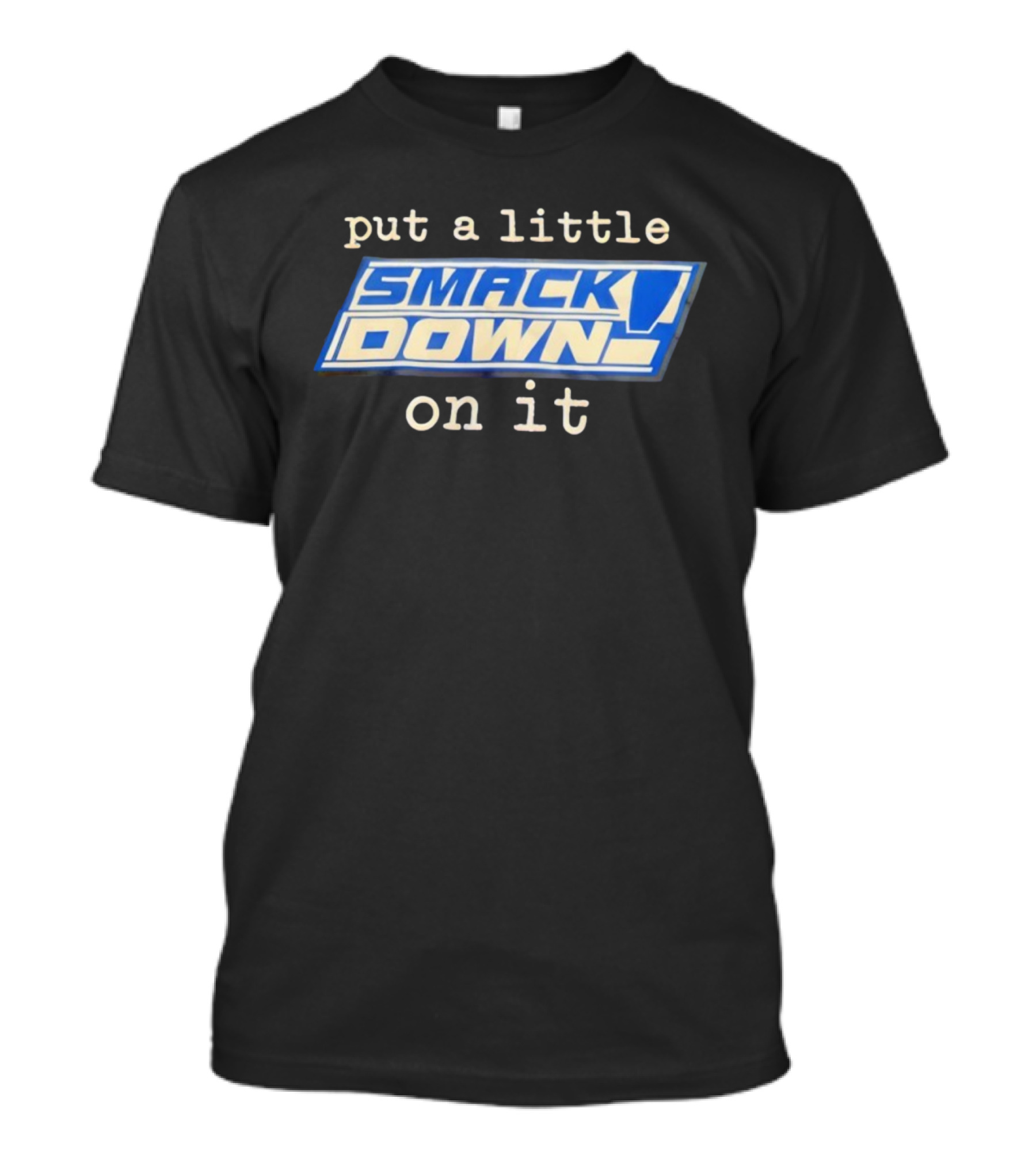Put A Little Smack Down On It T-Shirt