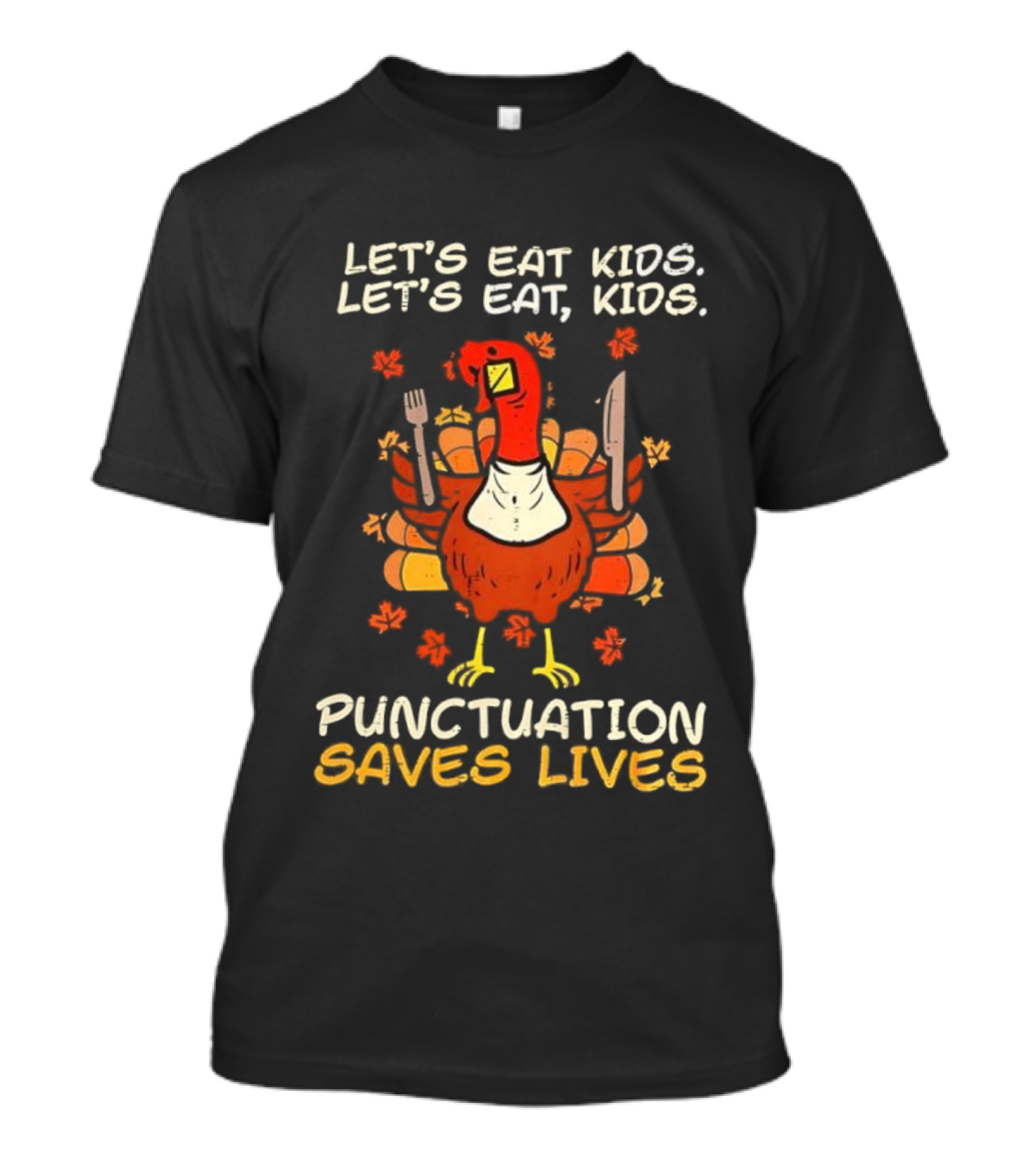 Thanksgiving Teacher Turkey Let’s Eat Kids Let’s Eat, Kids Punctuation Saves Lives T-Shirt
