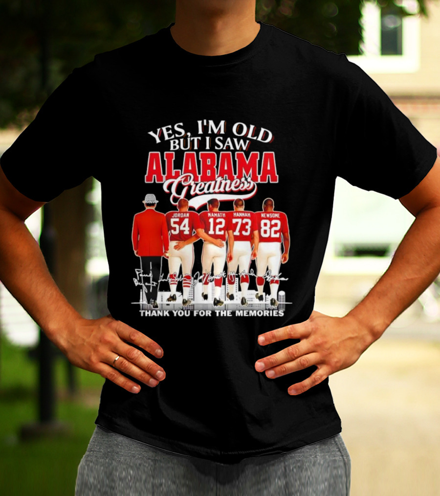 Yes I’m Old But I Saw Alabama Greatness Jordan Namath Hannah Newsome Thank You For The Memories T-Shirt