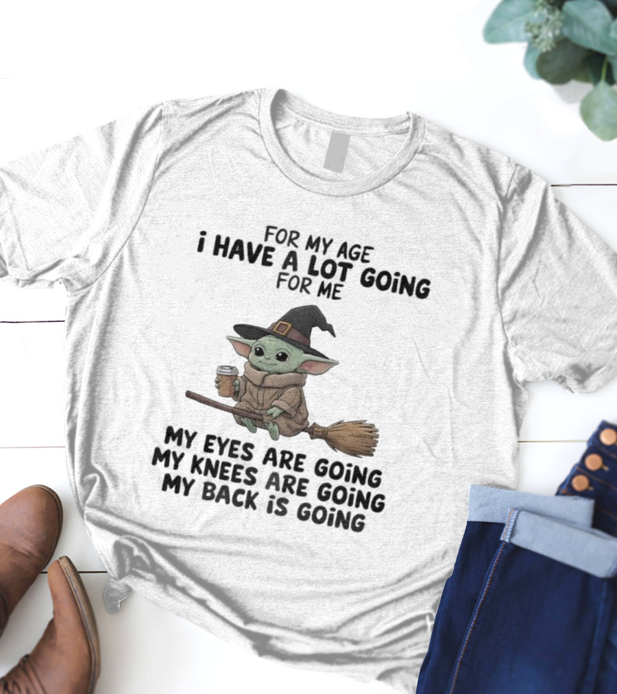 Baby Yoda Witch Hat Broom Coffee Age Lot Going For Me T-Shirt