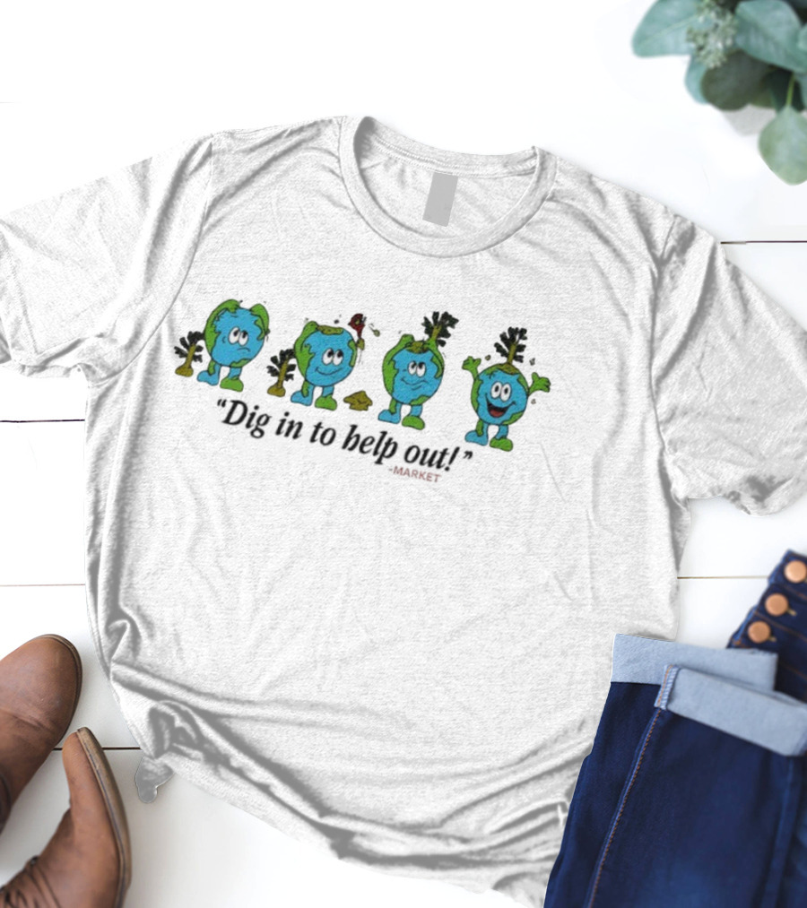 Dig In To Help Out Market Earth Character Oil Spill Sequence T-Shirt