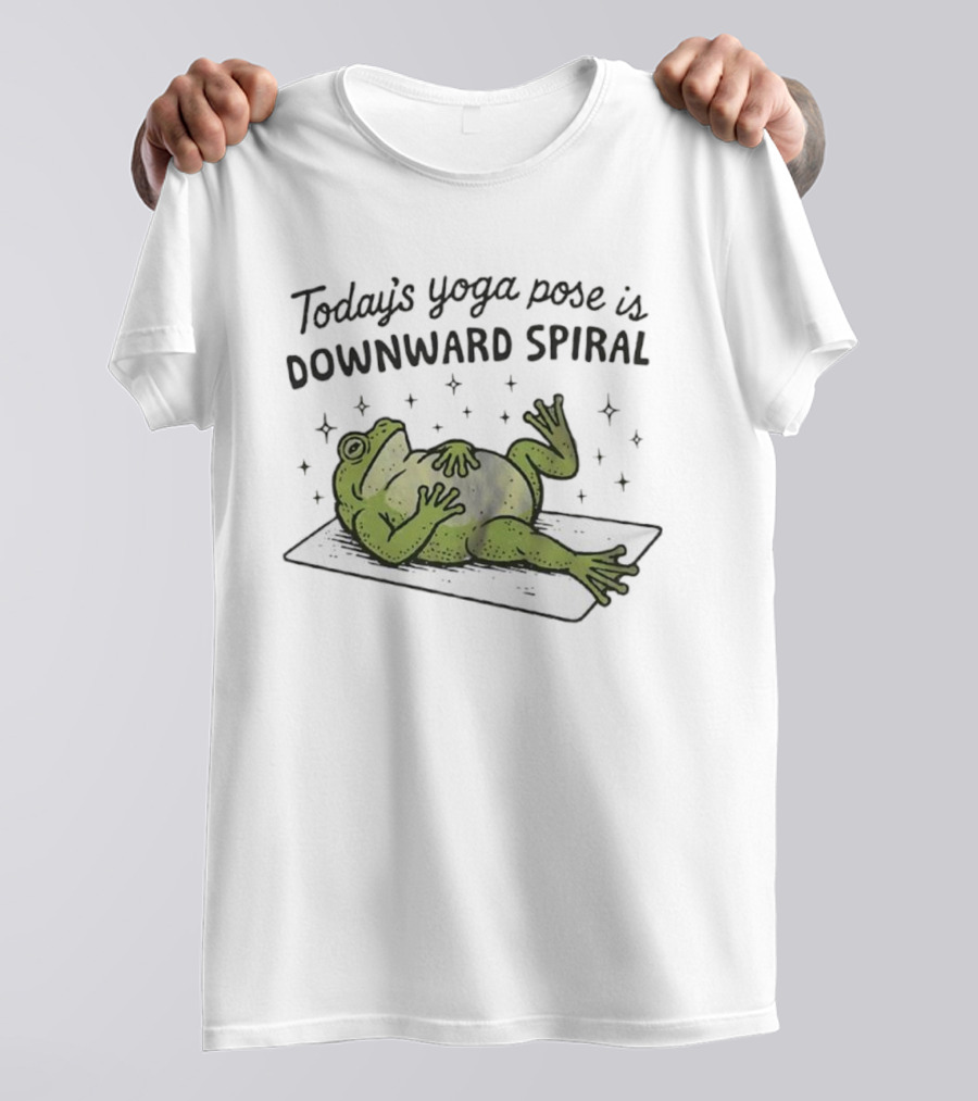 Frog Today's Yoga Pose Is Downward Spiral Funny Quote T-Shirt