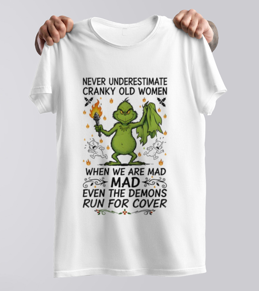 Grinch Never Underestimate Cranky Old Women When We Are Mad Even The Demons Run For Cover T-Shirt