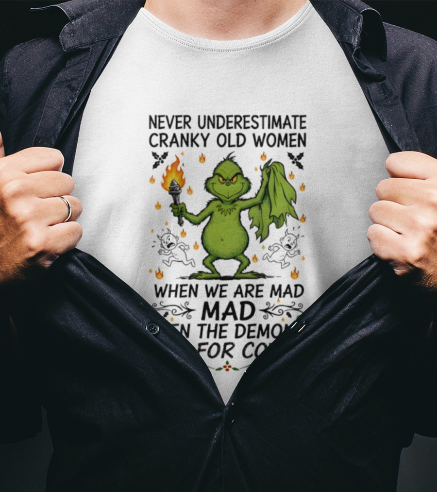 Grinch Never Underestimate Cranky Old Women When We Are Mad Even The Demons Run For Cover T-Shirt