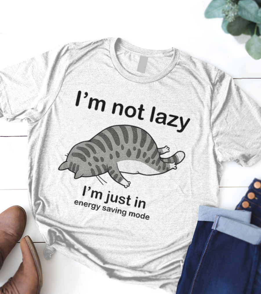 I'm Not Lazy I'm Just In Energy Saving Mode Lazy Cat T-Shirt
