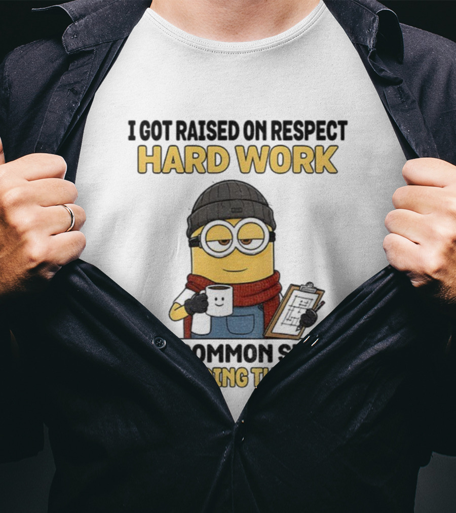 Minion I Got Raised On Respect Hard Work And Common Sense Try Finding That Now T-Shirt
