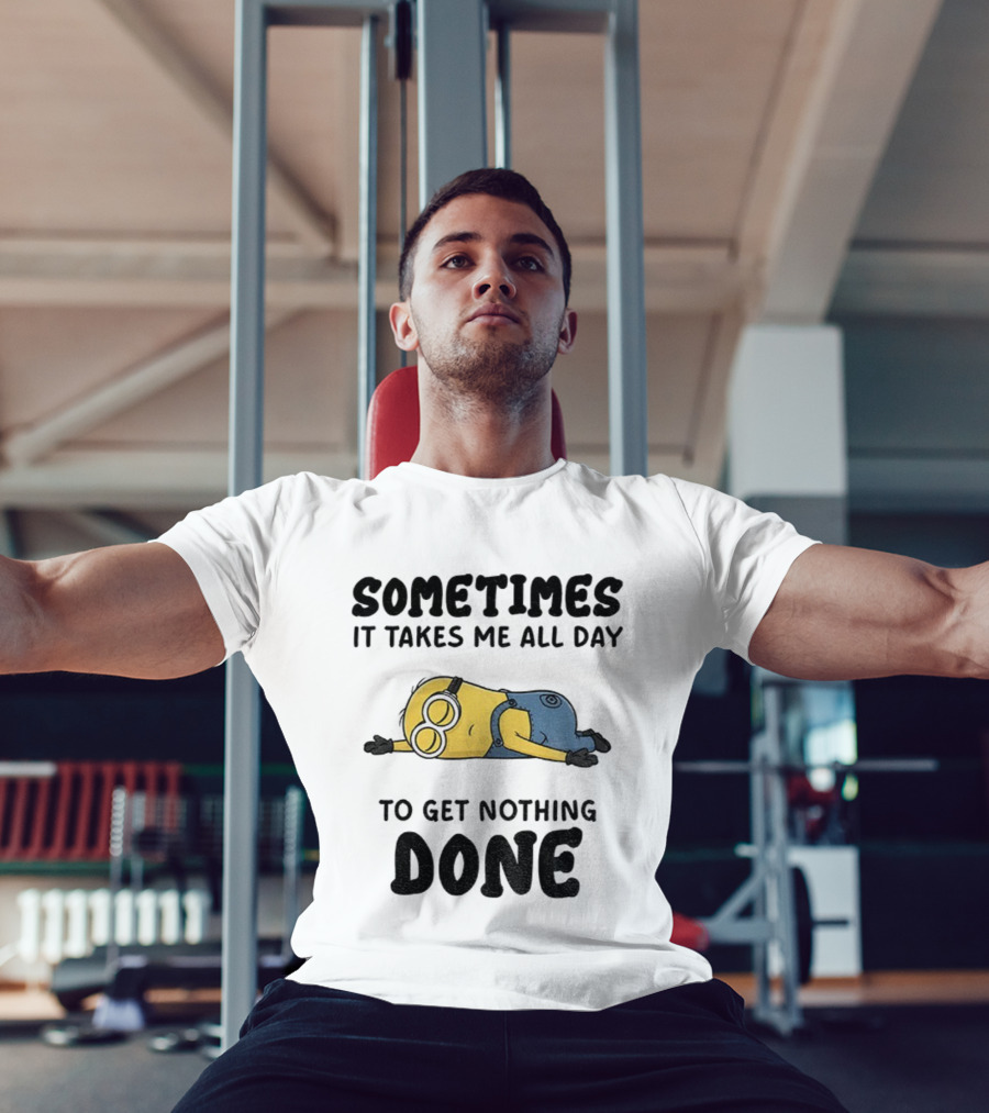 Minion Sometimes It Takes Me All Day To Get Nothing Done T-Shirt